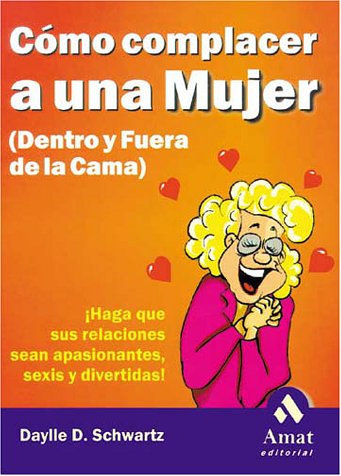 Cómo complacer a una mujer (dentro y fuera de la cama): ¡Haga que sus relaciones sean apasionantes, sexis y divertidas! Social Sciences