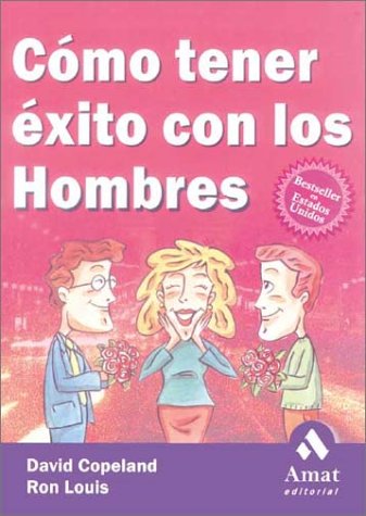 Como Tener Exito Con Los Hombres / How to Succeed with Men Social Sciences
