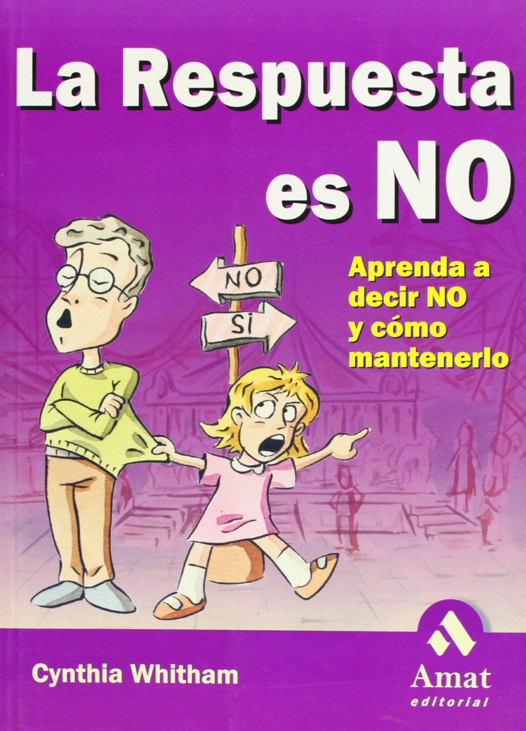 La respuesta es no : aprenda a decir no y cómo mantenerlo: Aprenda A Decir No y Como Mantenerlo Medicine