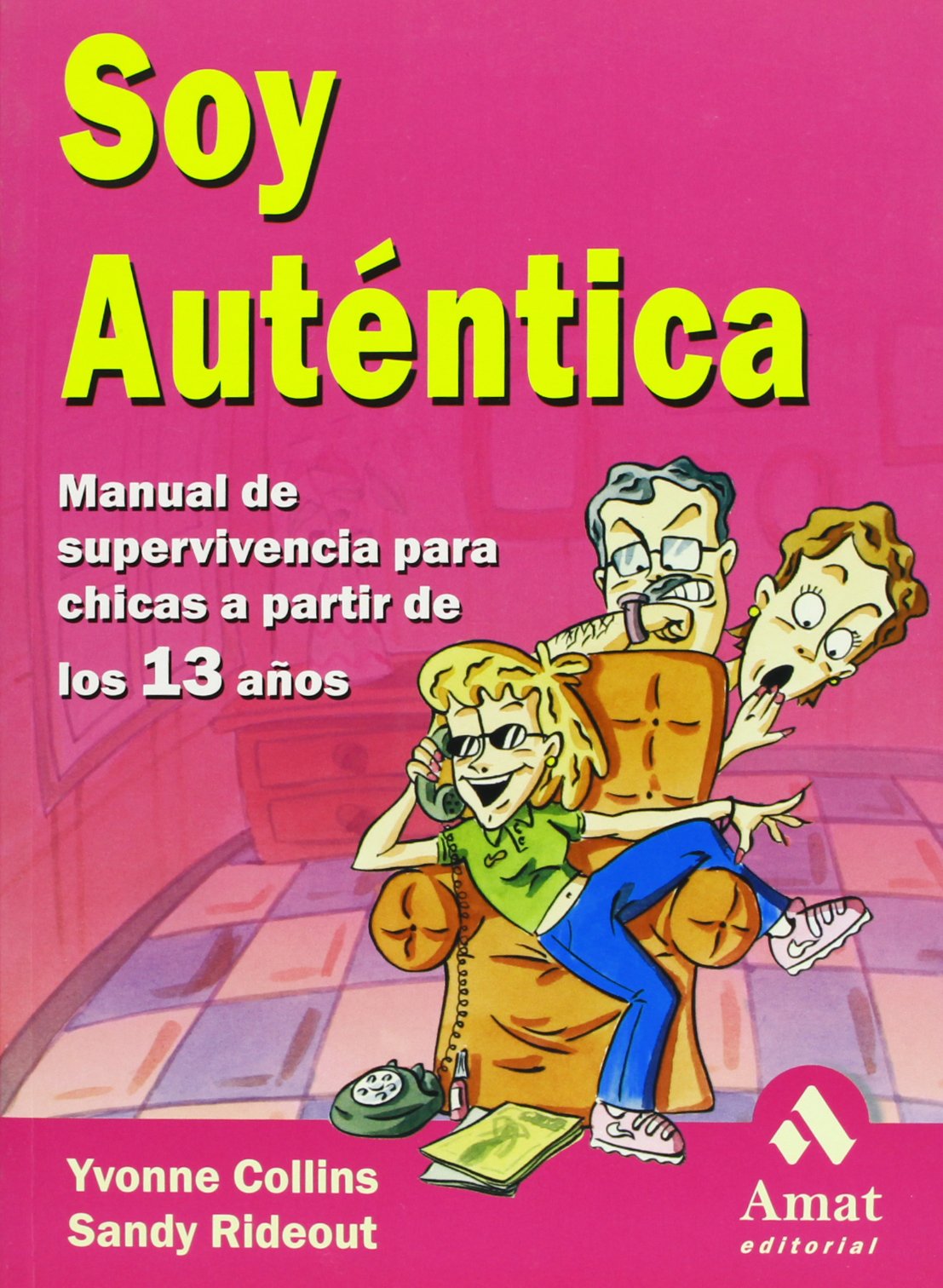 Soy auténtica : manual de supervivencia para chicas a partir de los 13 años: Manual de Supervivencia Para Chicas A Partir de los 13 Anos Social Sciences