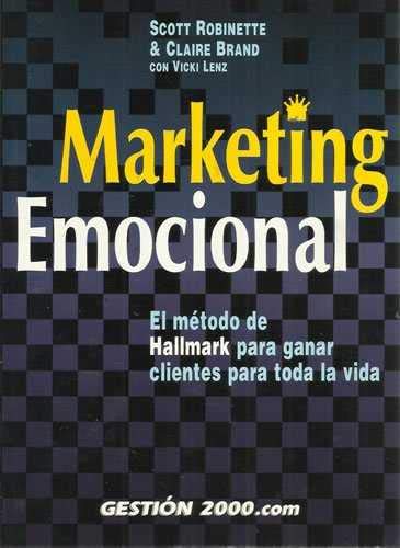 Marketing emocional : el método de Hallmark para ganar clientes para toda la vida book