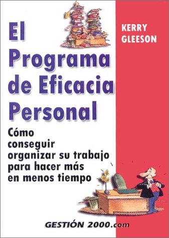 El Programa De Eficacia Personal / Ther Personal Efficiency Program: Como Organizarse Para Hacer Mas Trabajo En Menos Tiempo / How to Get Organized to do More Work in Less Time book