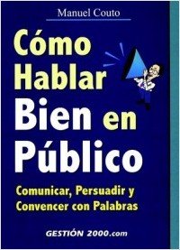 Como hablar bien en público : comunicar, persuadir y convencer con palabras (COMUNICACION) Business, Finance & Career