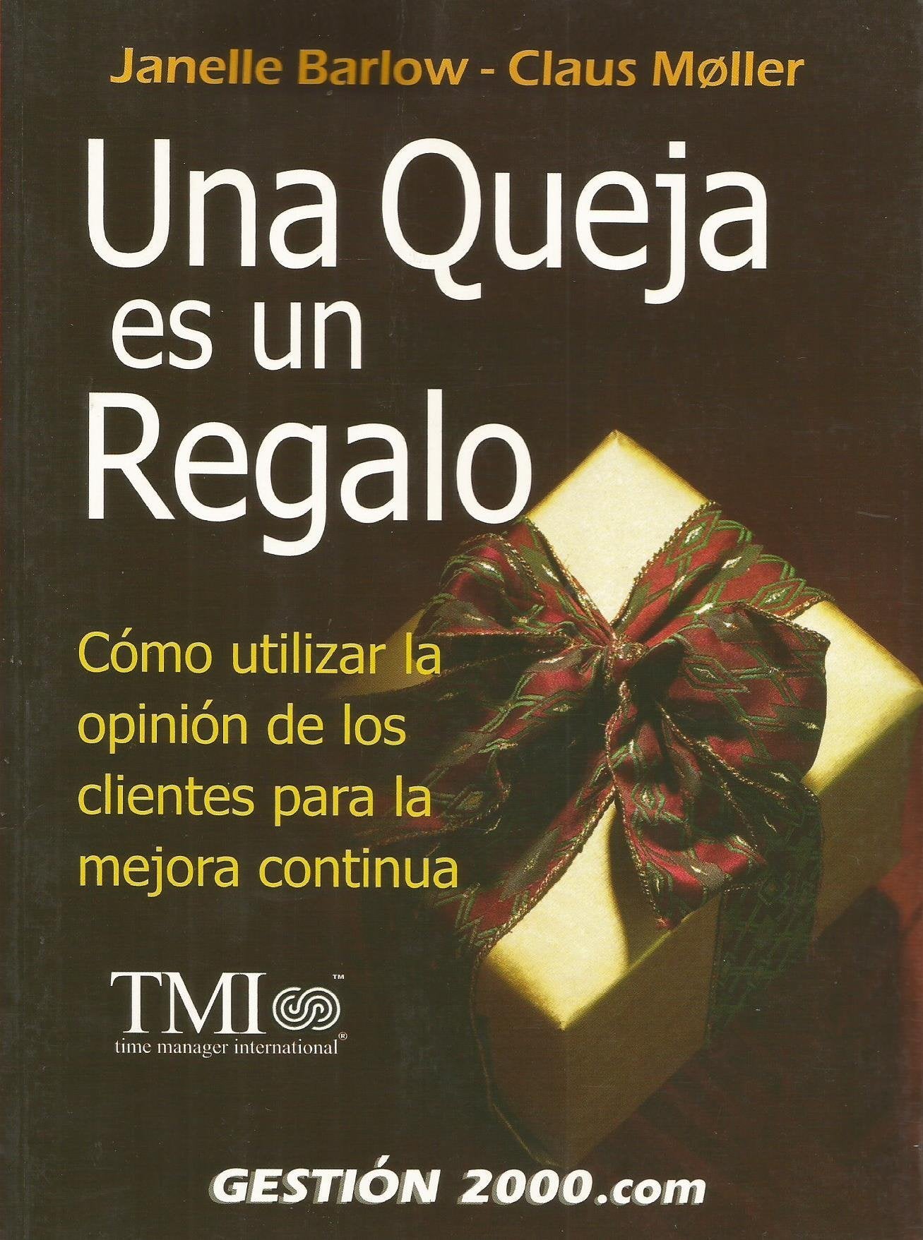 Una queja es un regalo : cómo utilizar la opinión de los clientes para la mejora continua (OPERACIONES) Business, Finance & Career