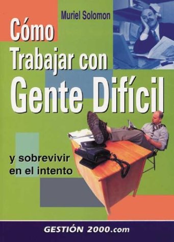 Se Puede Trabajar Con Gente Dificil? / Working with Difficult People: Y Sobrevivir En El Intento / And Survive the Intent Business, Finance & Career