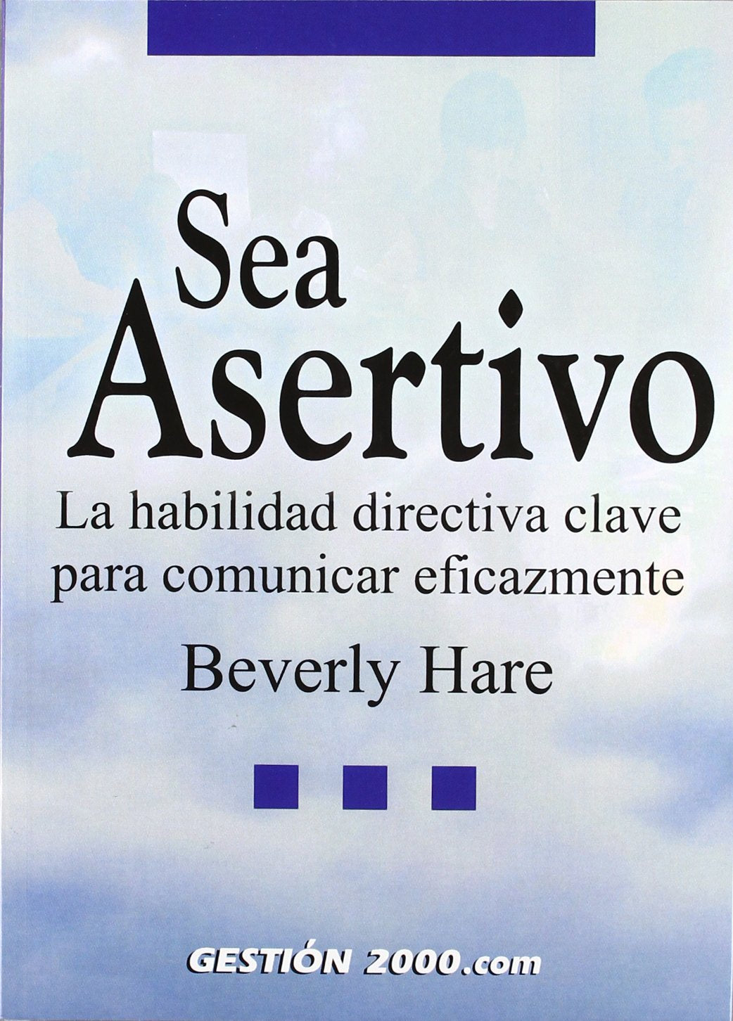 Sea asertivo : la habilidad directiva clave para comunicar eficazmente (HABILIDADES DIRECTIVAS, Band 1) Business, Finance & Career