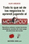Todo lo que se de los negocios lo aprendí jugando al monopoly : ejecutivos exitosos revelan lecciones estratégicas sacadas del mejor juego de sobremesa del mundo book