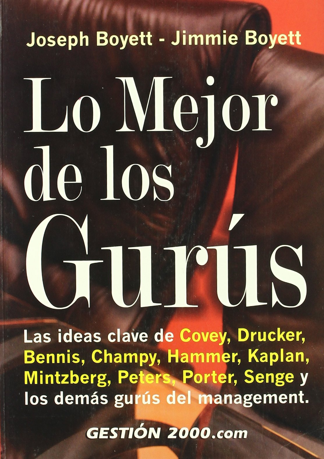 Lo mejor de los gurús : las ideas de Covey, Drucker, Venís, Champy, Hammer, Kaplan, Mintzberg, Peters, Porter, Senge y los demás gurús del management Business, Finance & Career