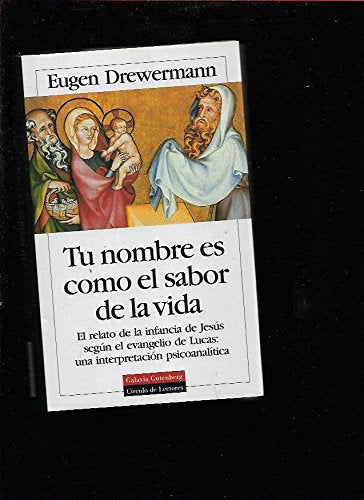 Tu nombre es como el sabor de la vida: el relato de la infancia de Jesús según el evangelio de Lucas : una interpretación psicoanalítica Books