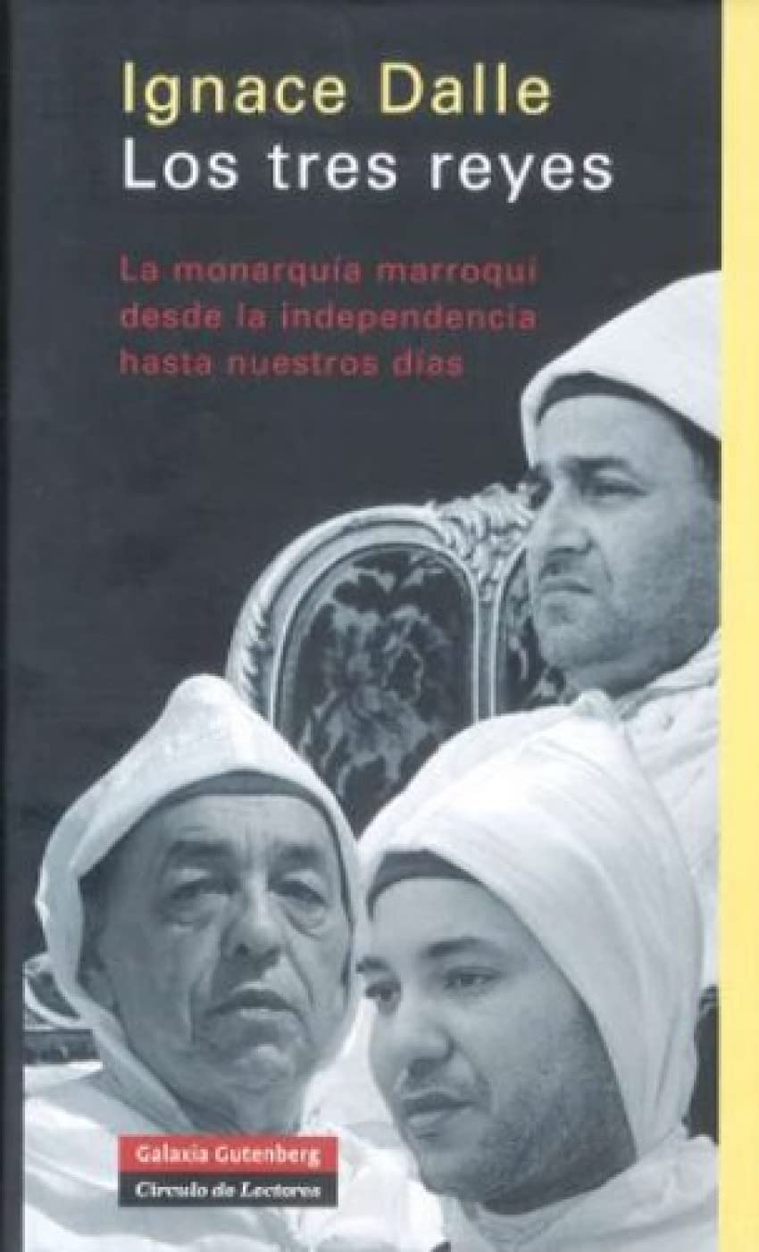 Los tres reyes : la monarquía marroquí desde la independencia hasta nuestros días Learning & Reference