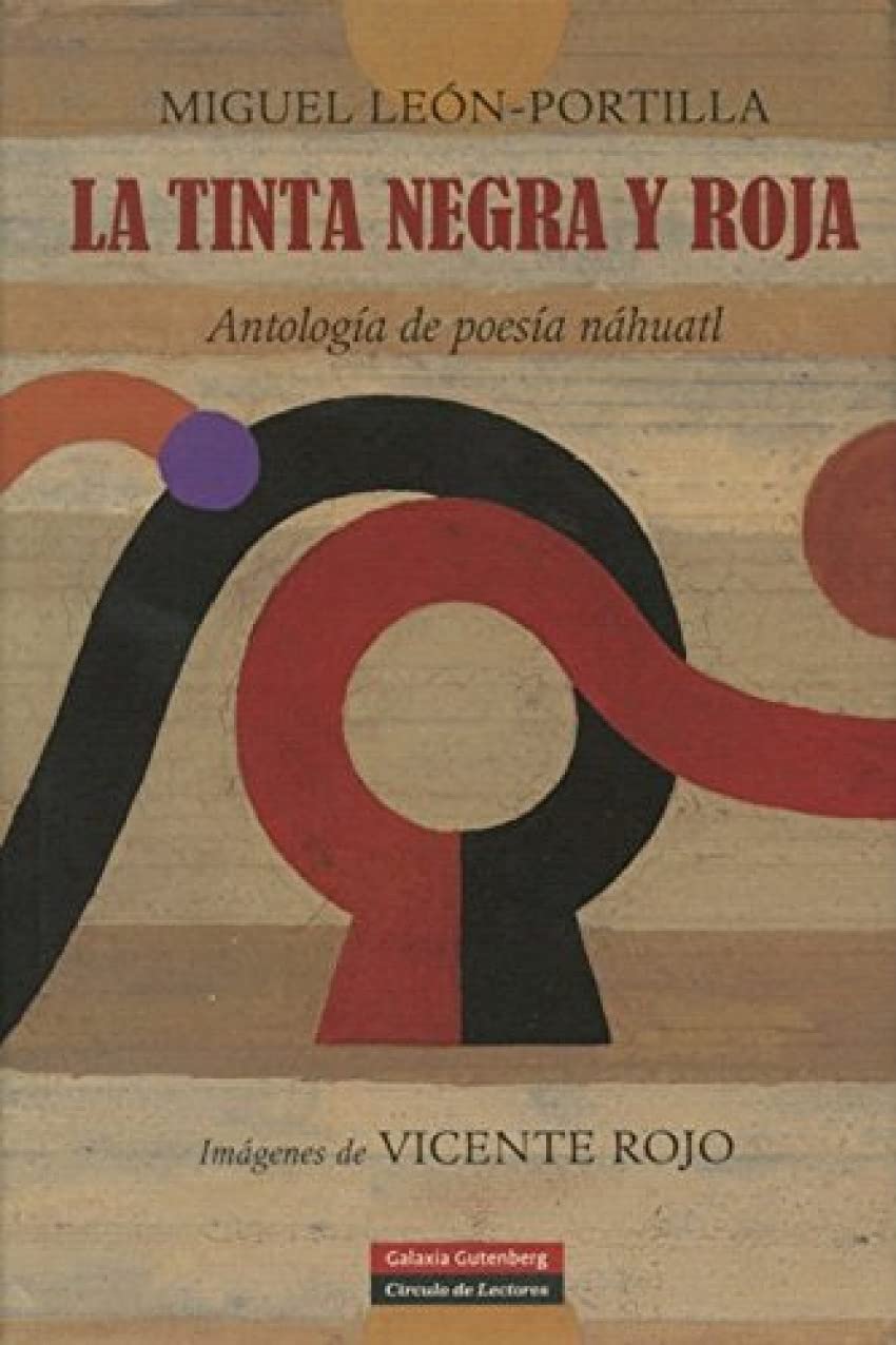 La tinta negra y roja / The Black and Red Ink: Antologia de poesia Nahuatl / Nahuatl Poetic Anthology book