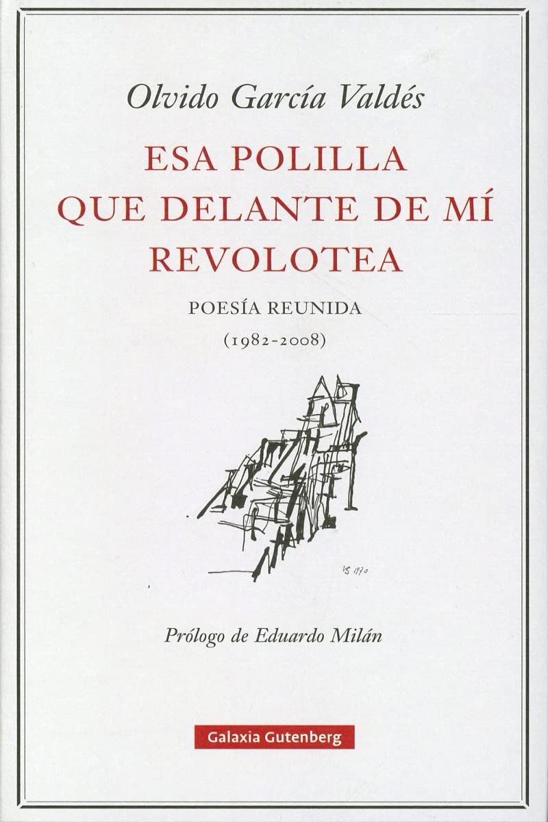 Esa polilla que delante de mí revolotea : poesía reunida (1982-2008) Poetry