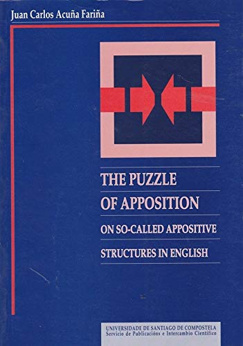 The puzzle of apposition: on so called appositive structures in english (Univers.Compostella) Books