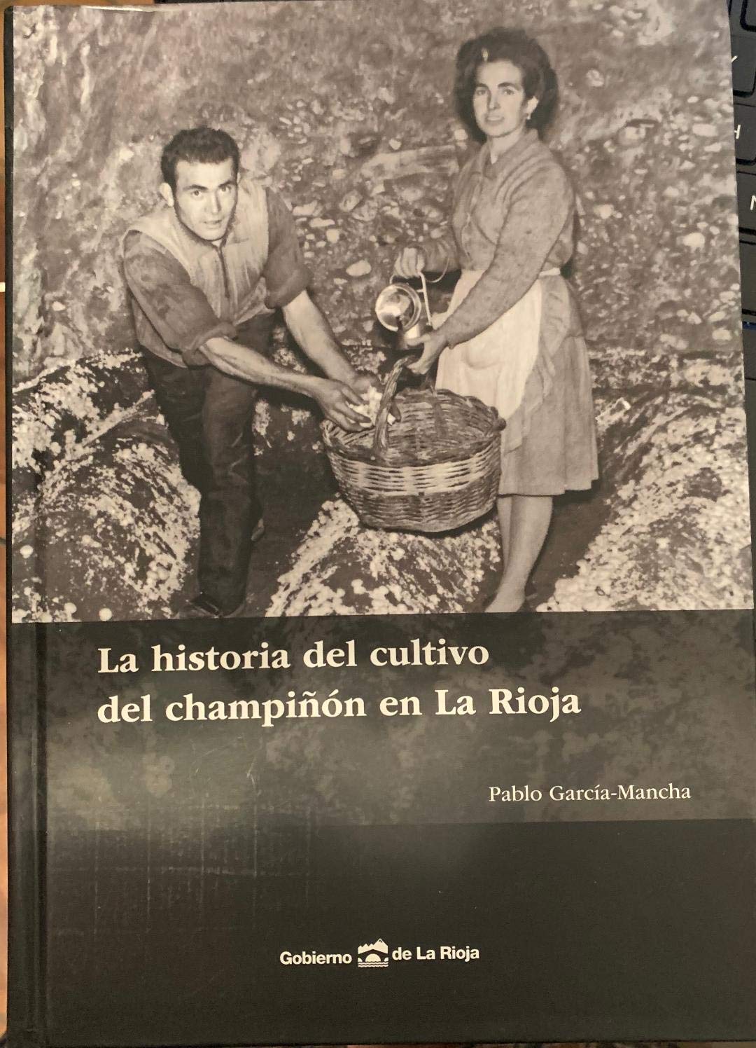 LA HISTORIA DEL CULTIVO DEL CHAMPIÑON EN LA RIOJA GARCIA MANCHA, P. Books