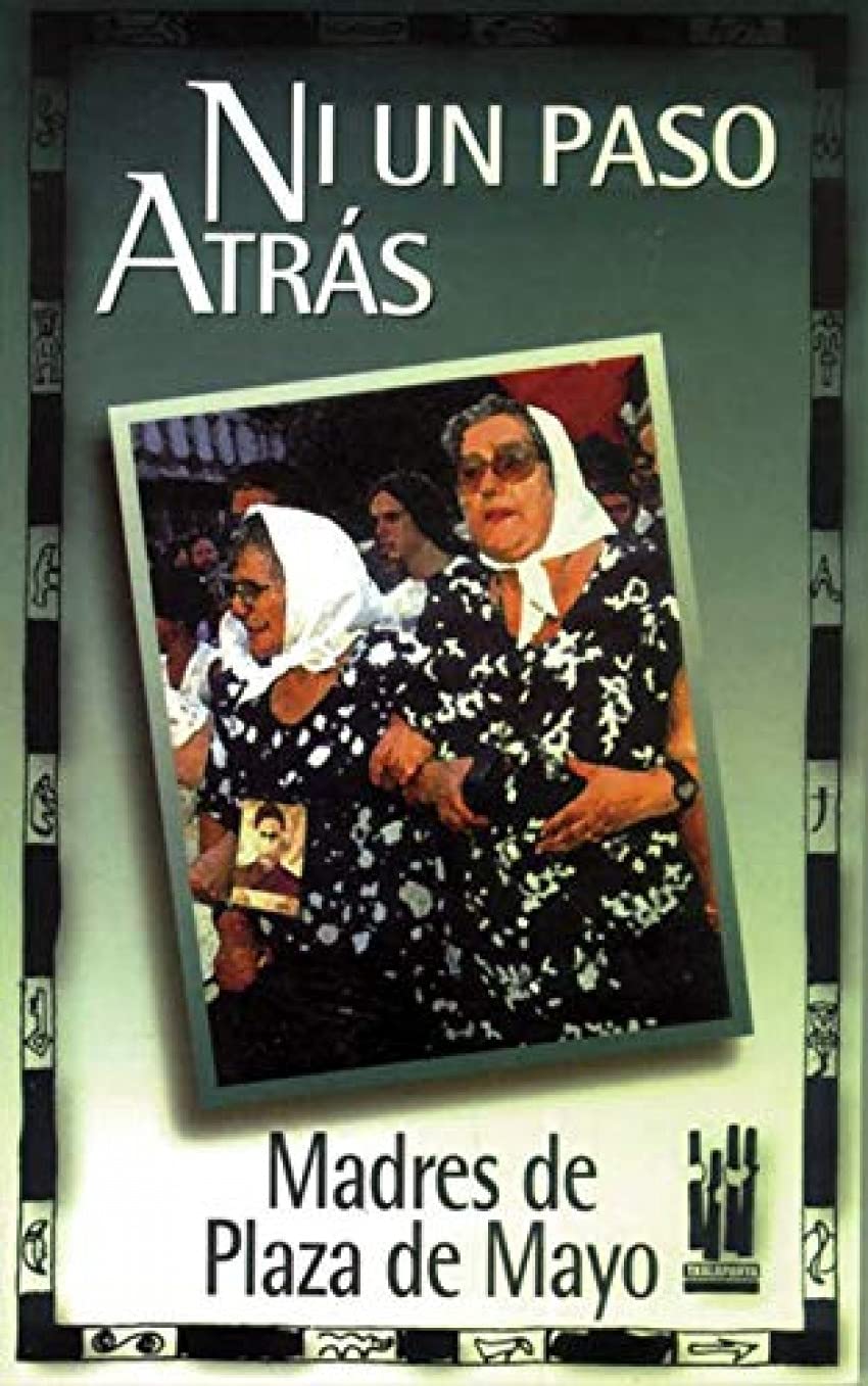 Ni un paso atrás : Madres de la Plaza de Mayo Social Sciences