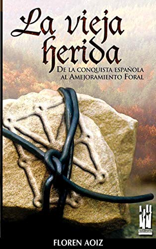 La vieja herida : de la conquista española al amejoramiento foral (ORREAGA) Social Sciences
