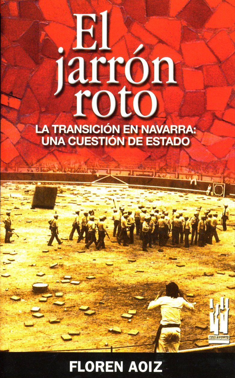 El jarrón roto : la transición en Navarra, una cuestión de estado: La transición de Navarra: una cuestión de Estado (ORREAGA) Social Sciences