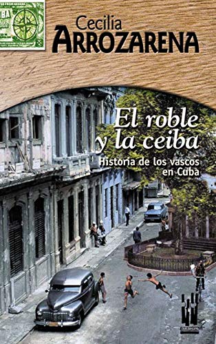 El roble y la ceiba : historia de los vascos en Cuba (KORTAZAR) Social Sciences