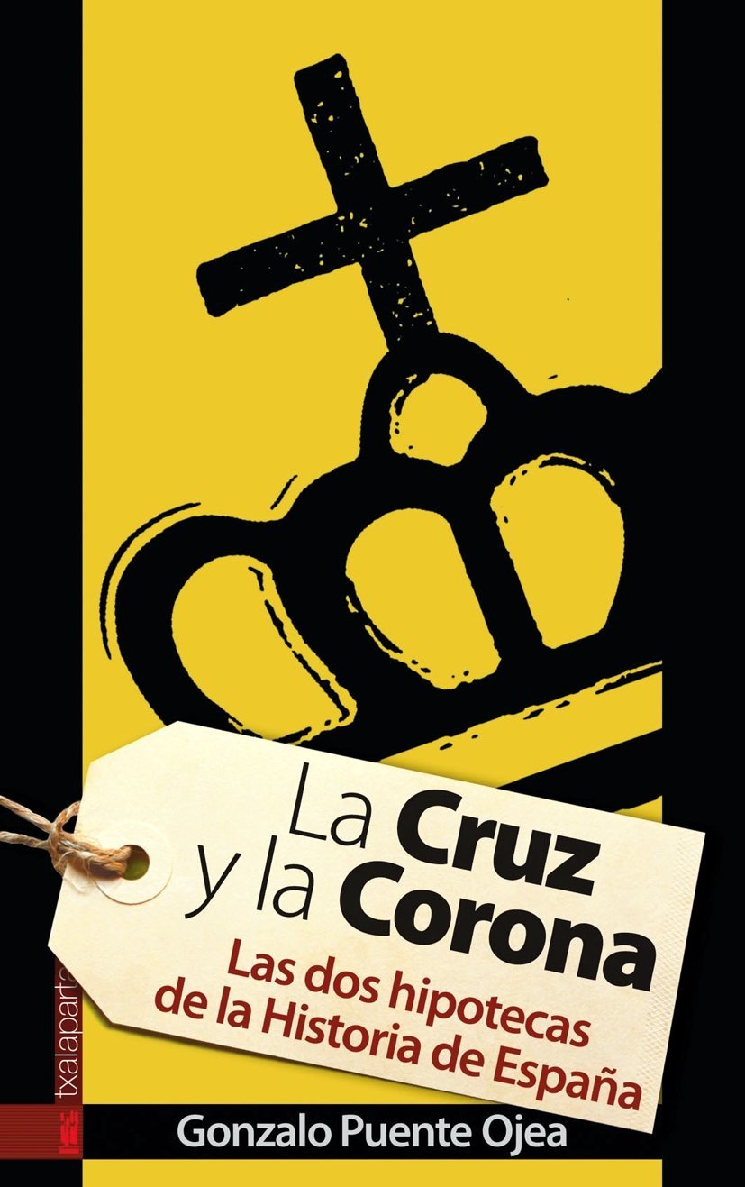 Cruz y la corona, la - las dos hipotecas de la historia de espaya book