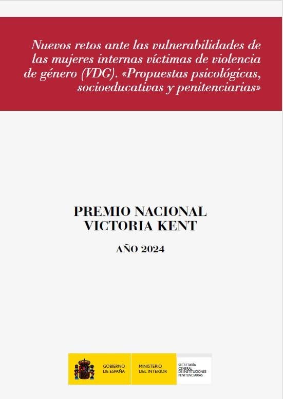 NUEVOS RETOS ANTE LAS VULNERABILIDADES DE LAS MUJERES INTERNAS VÍCTIMAS DE VIOLENCIA DE GÉNERO (VDG): «Propuestas psicológicas, socioeducativas y penitenciarias» (Premios Victoria Kent) Social Sciences