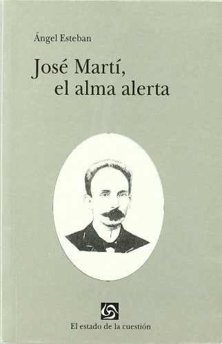 José Martí, el alma alerta (Estado de la Cuestion, Band 1) Non-fiction