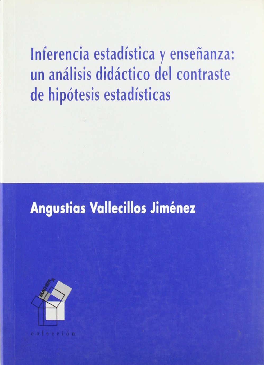 Inferencia estadística y enseñanza : un análisis didáctico del contraste de hipótesis estadísticas Mathematics