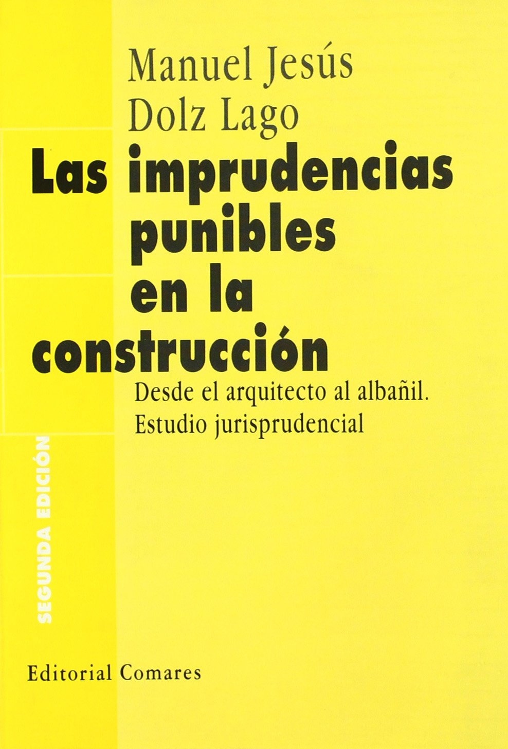 Las imprudencias punibles en la construcción: Estudio Jurisprudencial Adpatado (i.e. Adaptado) Al Codigo Penal de 1995 y a la Ley de Prevencion de Riesgos Laborales (Comares Manuales) Law