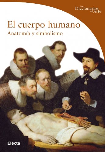 El cuerpo humano: Anatomía y simbolismo (DICCIONARIOS DEL ARTE, Band 106154) Natural Sciences