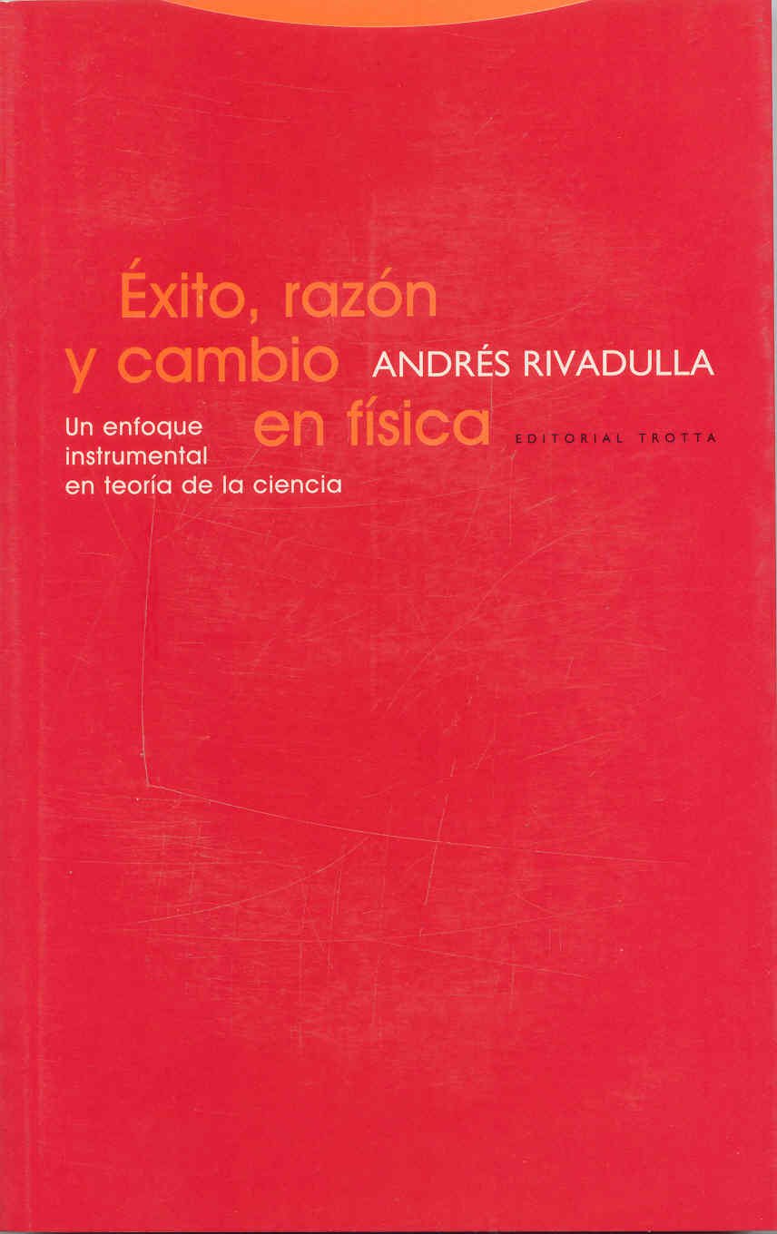 Éxito, razón y cambio en física : un enfoque instrumental en teoría de la ciencia Philosophy