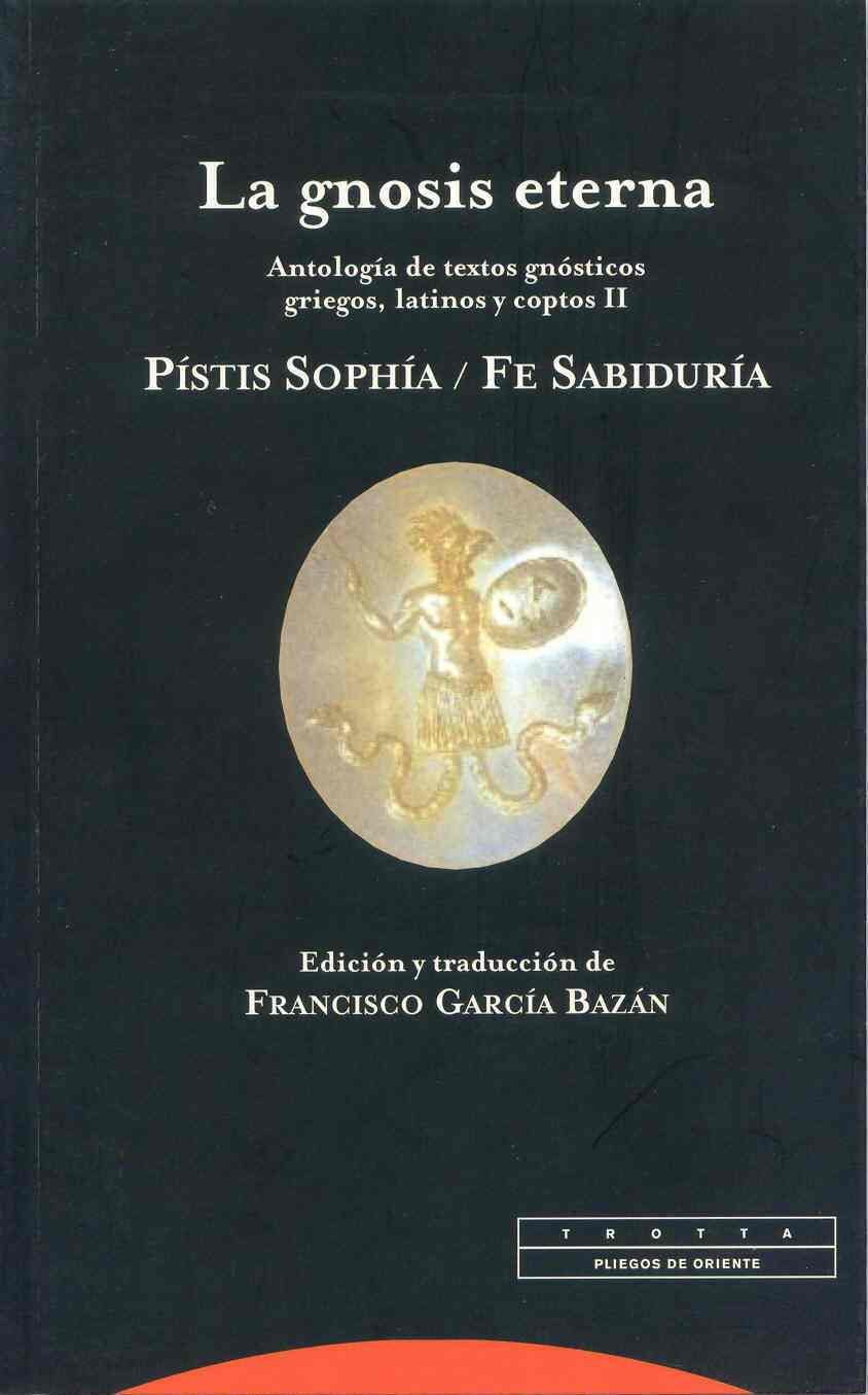 La gnosis eterna II: Antología de textos gnósticos griegos, latinos y coptos. Pístis Sophía / Fe Sabiduría book