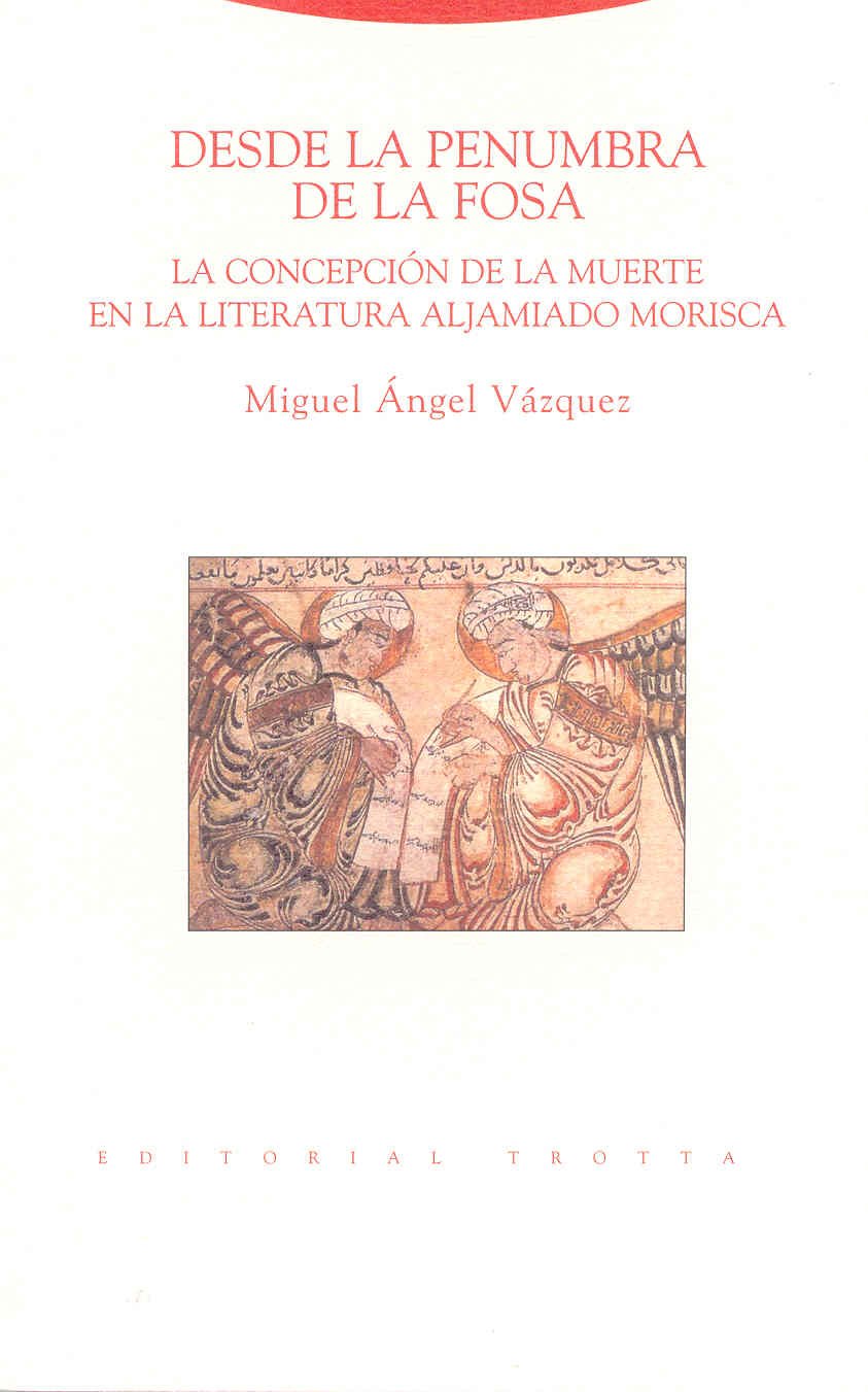 Desde la penumbra de la fosa : la concepción de la muerte en la literatura aljamiado morisca (Al-Andalus. Textos y Estudios) Philosophy