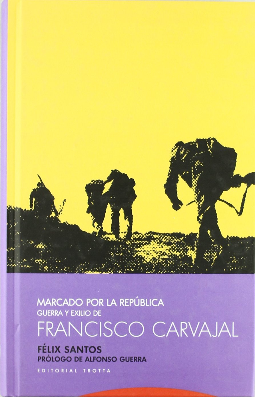 Marcado por la República : guerra y exilio de Francisco Carvajal Social Sciences
