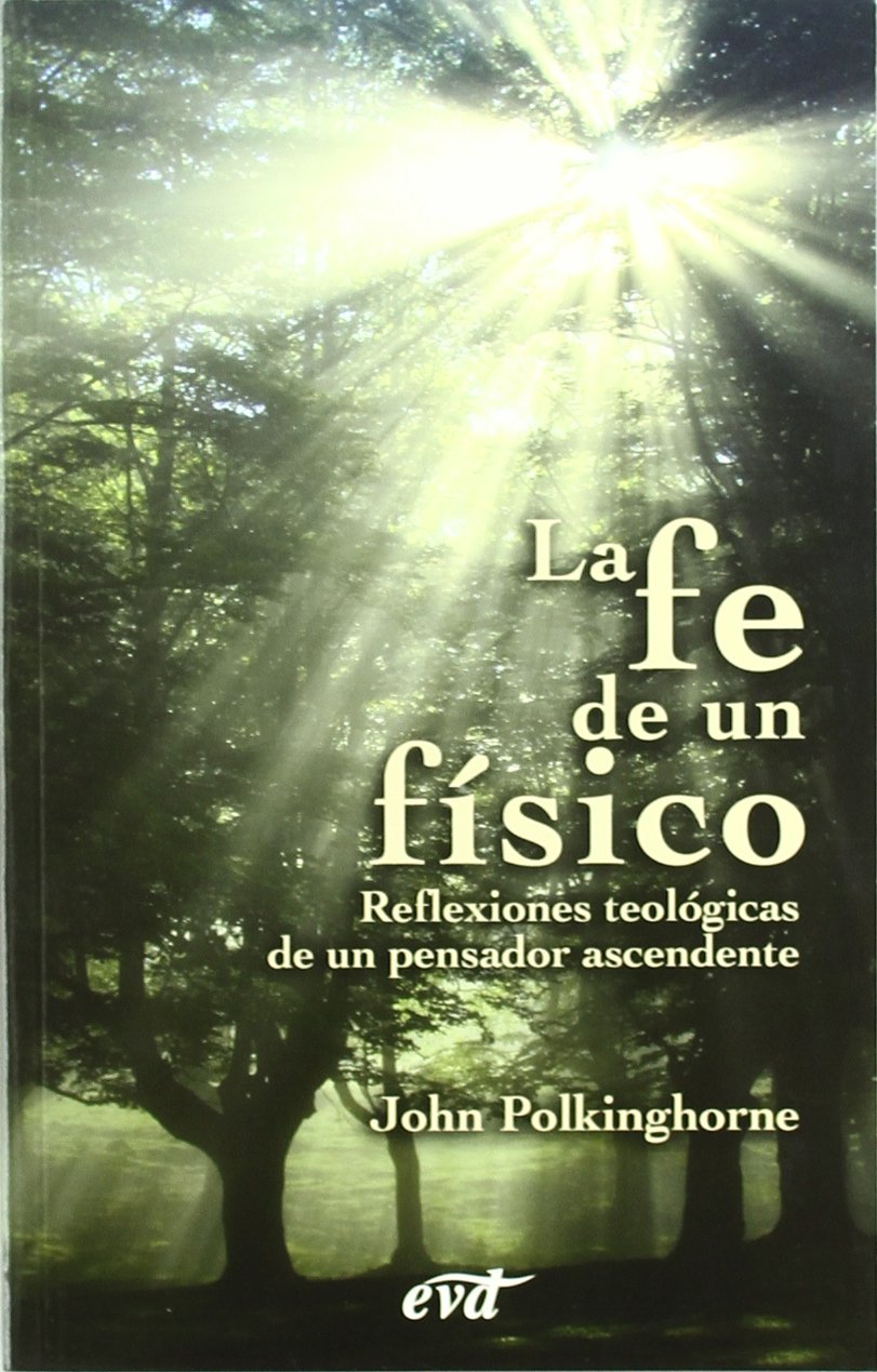La fe de un físico : reflexiones teológicas de un pensador ascendente Social Sciences