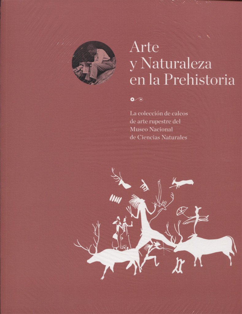 Arte y Naturaleza en la Prehistoria. La colección de calcos de arte rupestre del Museo Nacional de Ciencias Naturales book