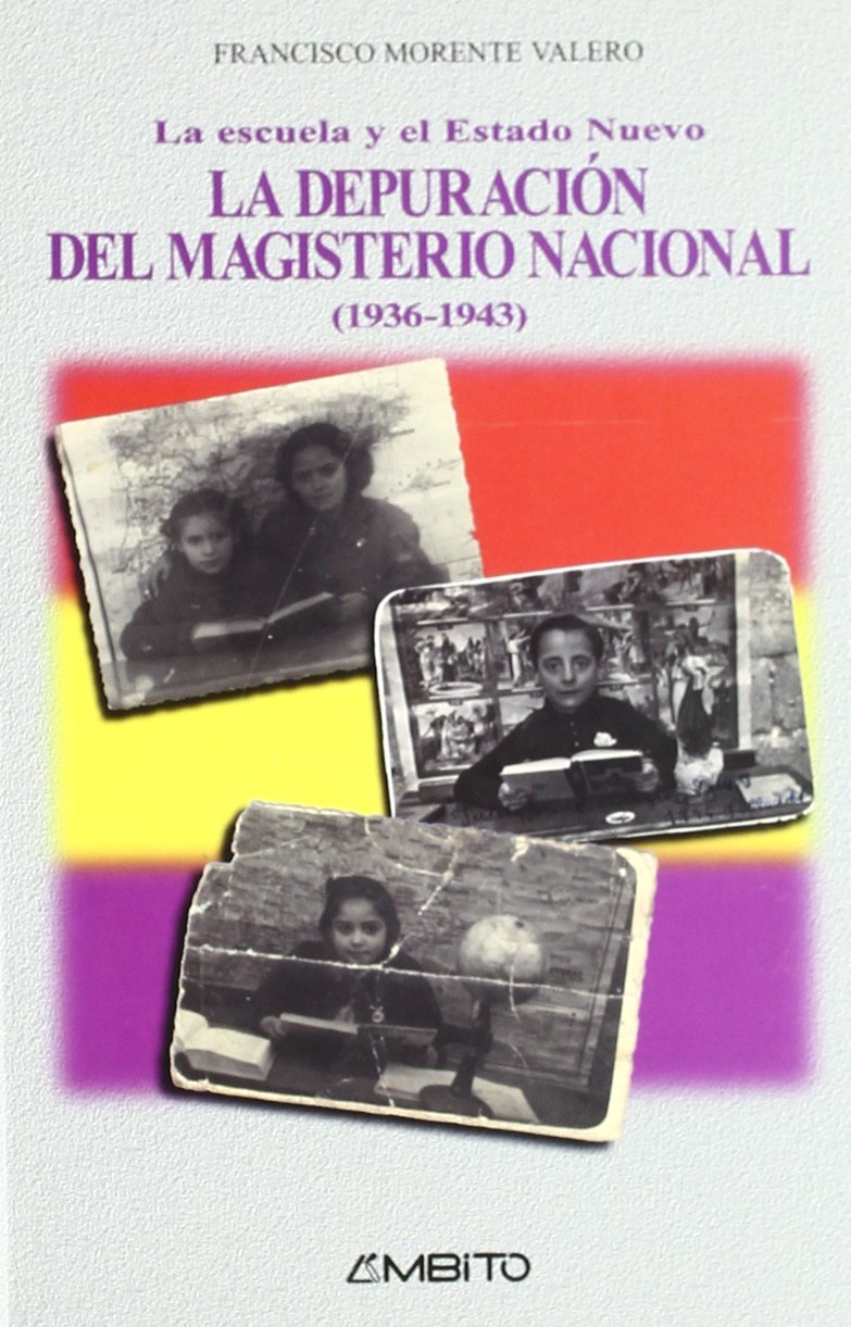 La Escuela y El Estado Nuevo: La Depuracion del Magisterio Nacional, 1936-1943 book