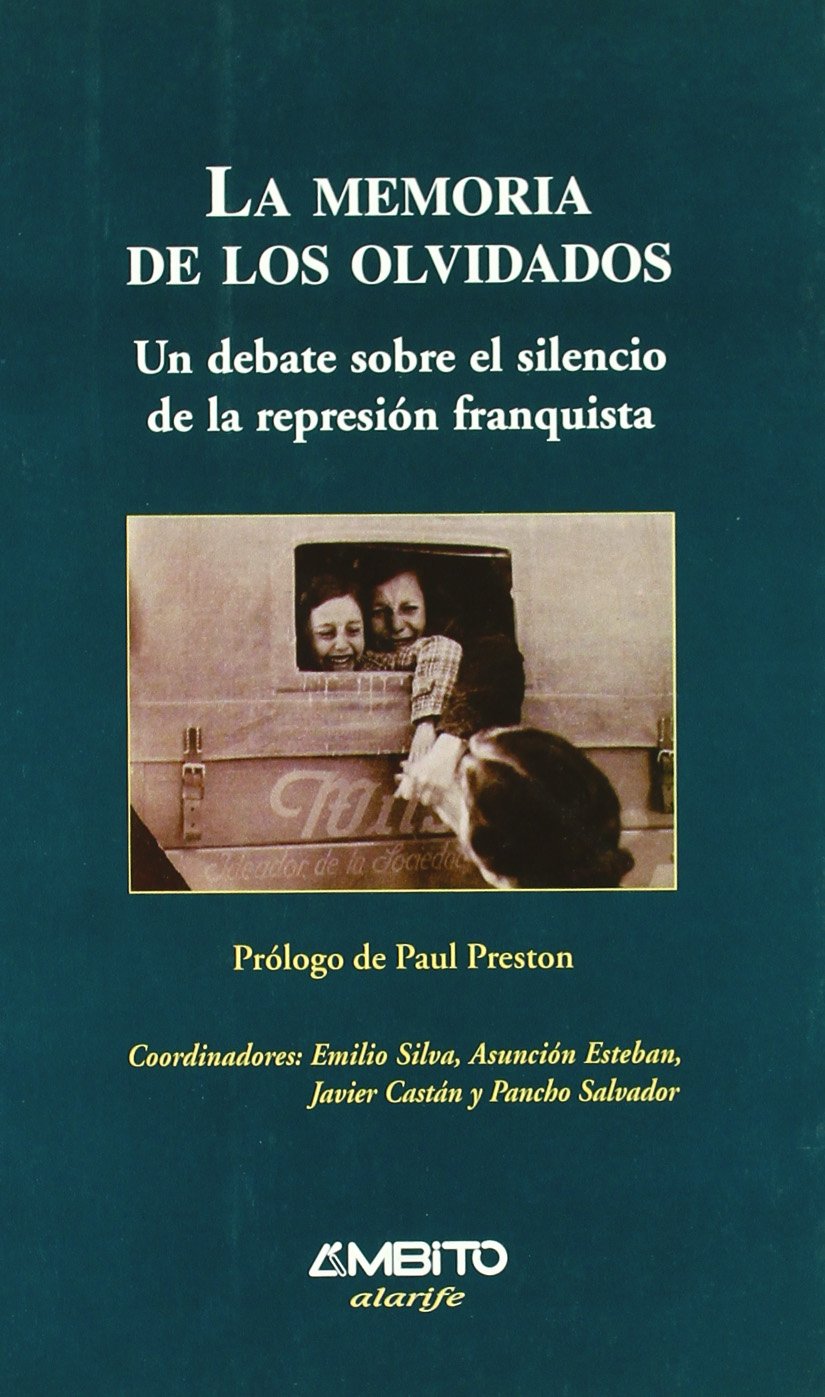 La memoria de los olvidados : un debate sobre el silencio de la represión franquista: Un Debate Sobre El Silencio de La Represion Franquista (Alarife, Band 21) Social Sciences