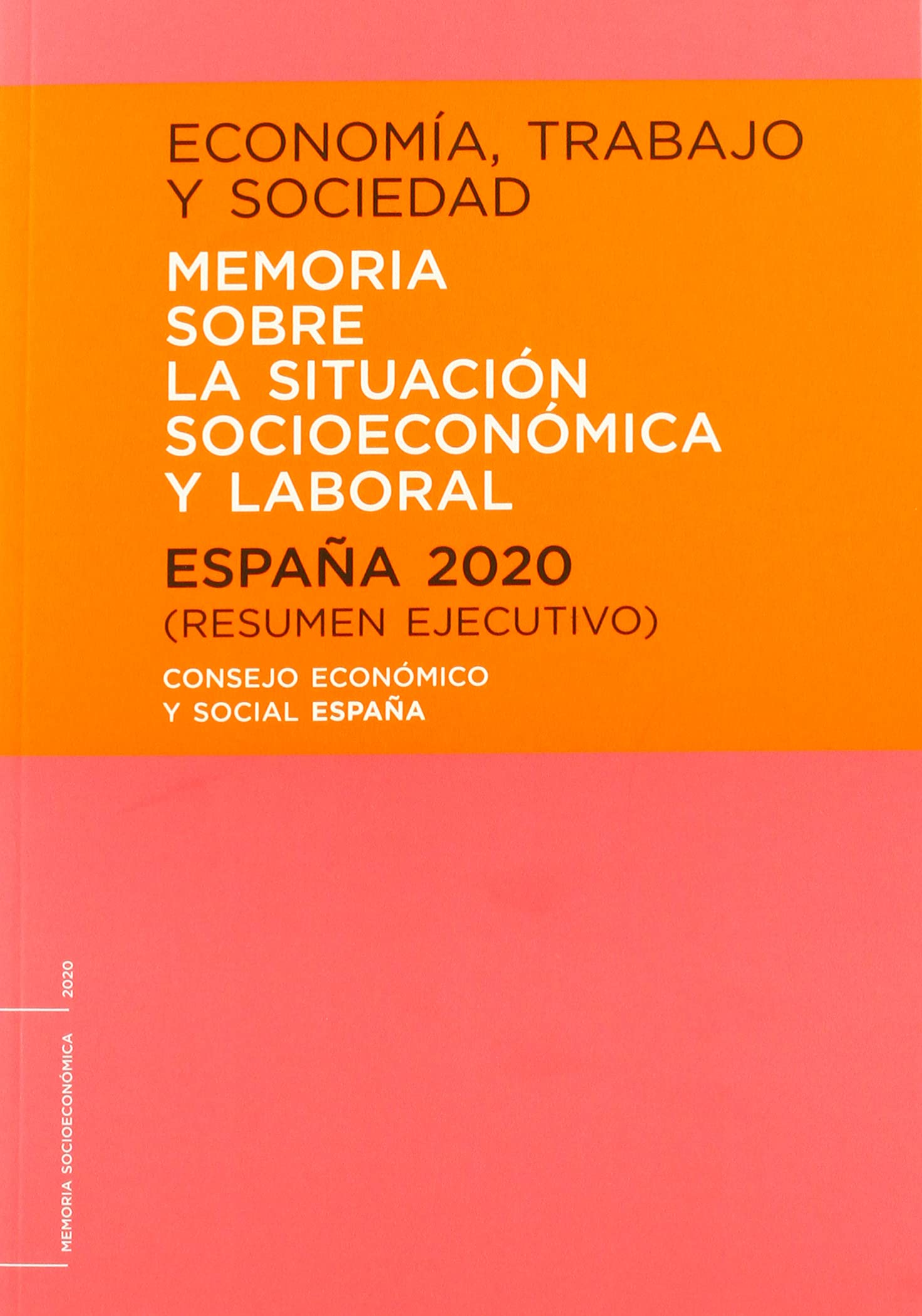 ECONOMÍA, TRABAJO Y SOCIEDAD. ESPAÑA 2020. MEMORIA SOBRE LA SITUACIÓN SOCIOECONÓMICA Y LABORAL. RESUMEN EJECUTIVO Business, Finance & Career