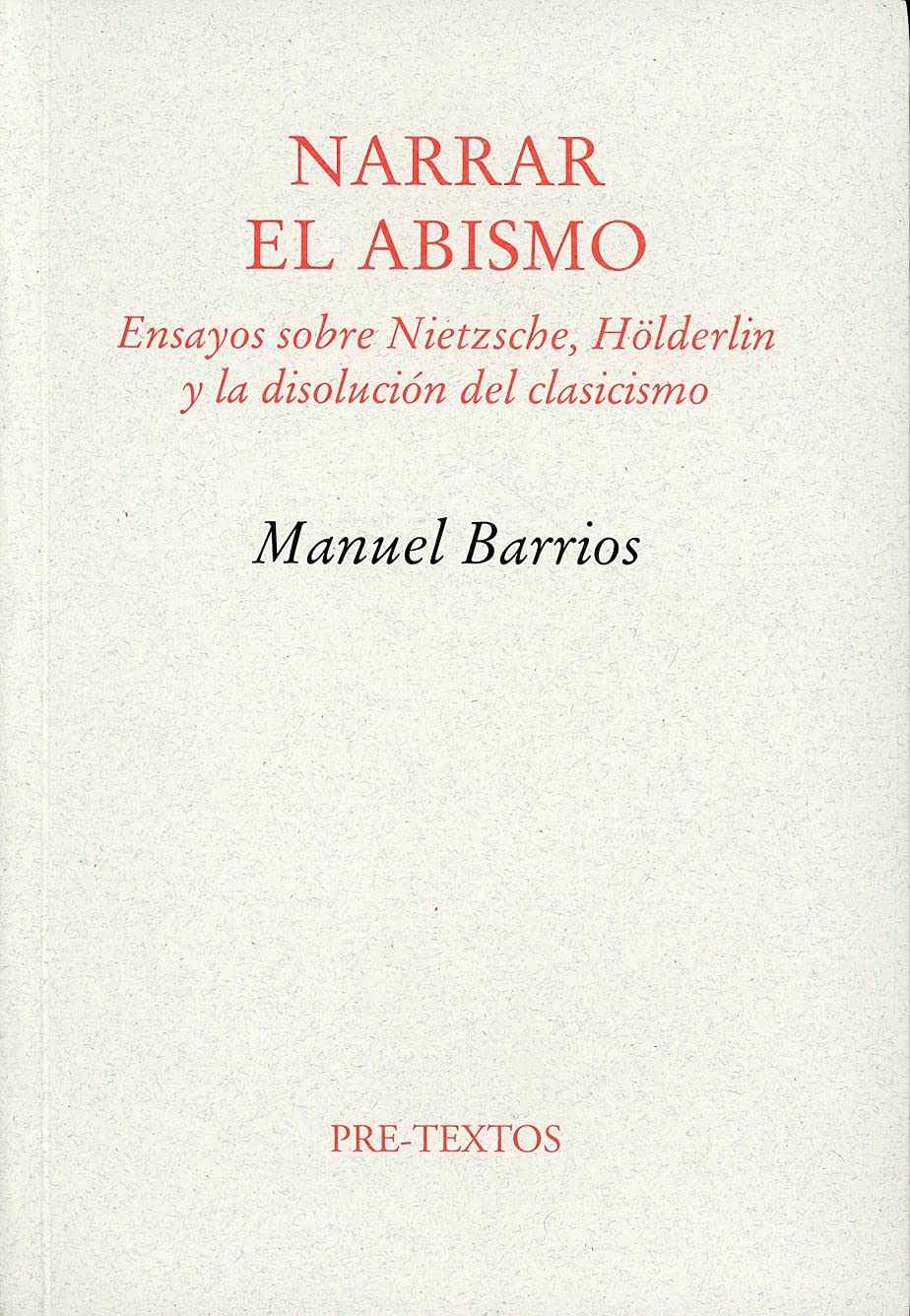 Narrar el abismo : ensayos sobre Nietzsche, Hölderlin y la disolución del clasicismo Philosophy