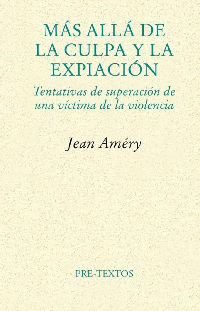 Más allá de la culpa y la expiación : tentativas de superación de una víctima de la violencia (Ensayo, Band 511) Philosophy