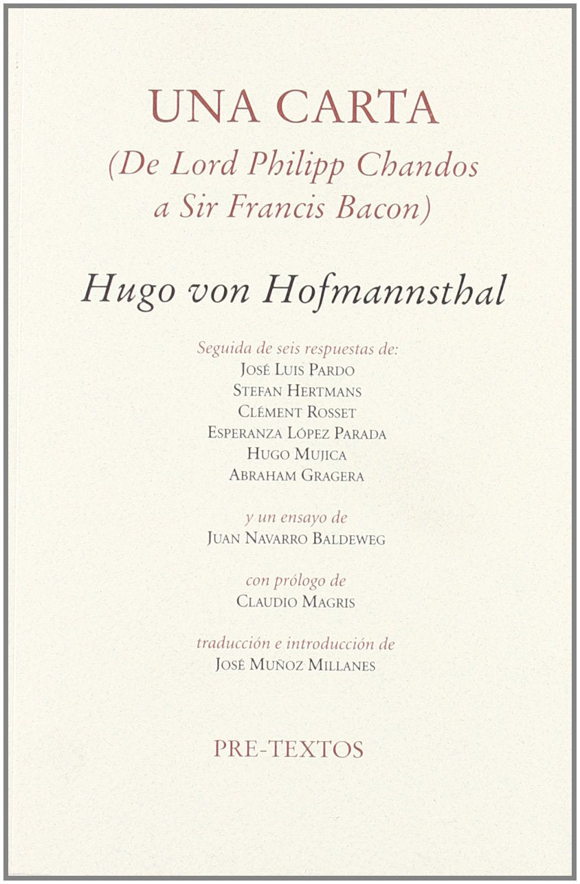 Una carta (de lord Phillipp Chandos a Sir Francis Bacon) : seguido de seis respuestas de: José Luis Pardo, Stefan Hertmans, Clément Rosset, Esperanza López Parada, Hugo Mújica y Abraham Gragera Manga