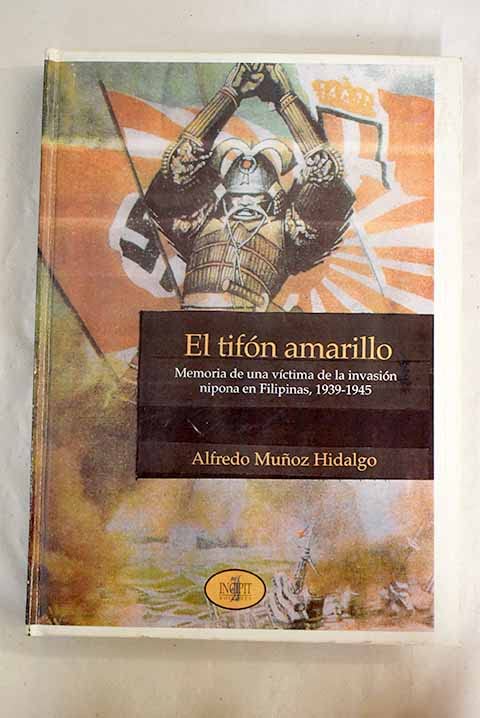 El tifon amarillo. memoria de una victima de la invasion nipona en Filipinas, 1935-1945 book