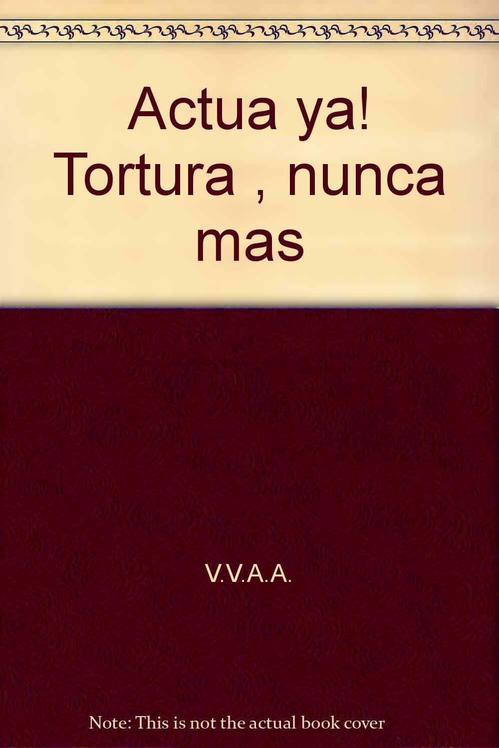 Actúa ya. Tortura nunca más (Amnistía Internacional, Band 10) Books