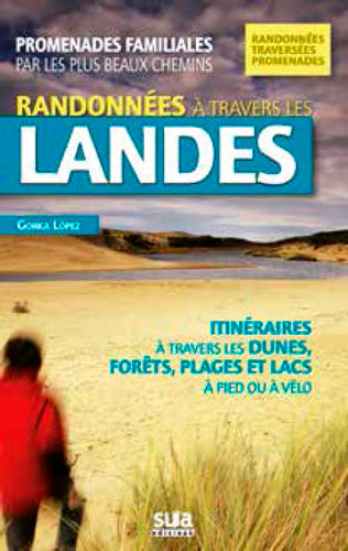 Randonnées à travers les Landes : promenades familiales par les plus beaux chemins : itinéraires à travers les dunes, forêts, plages et lacs, à pied ou à vélo book