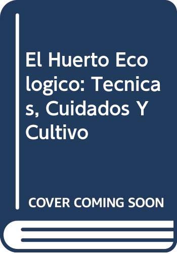 El Huerto Ecologico: Tecnicas, Cuidados Y Cultivo book