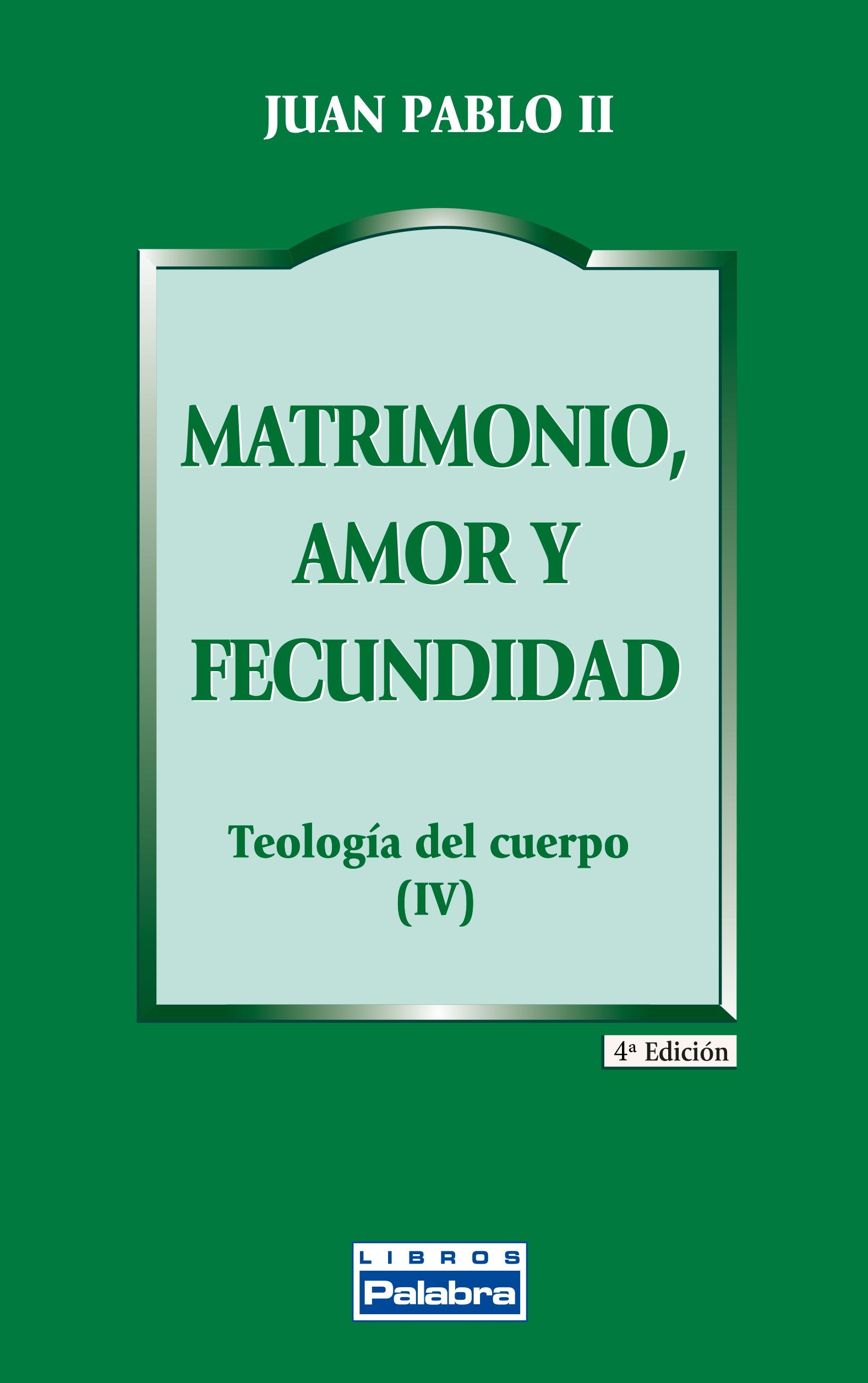 Matrimonio, amor y fecundidad : teología del cuerpo IV (Libros Palabra, Band 25) Religion & Esotericism