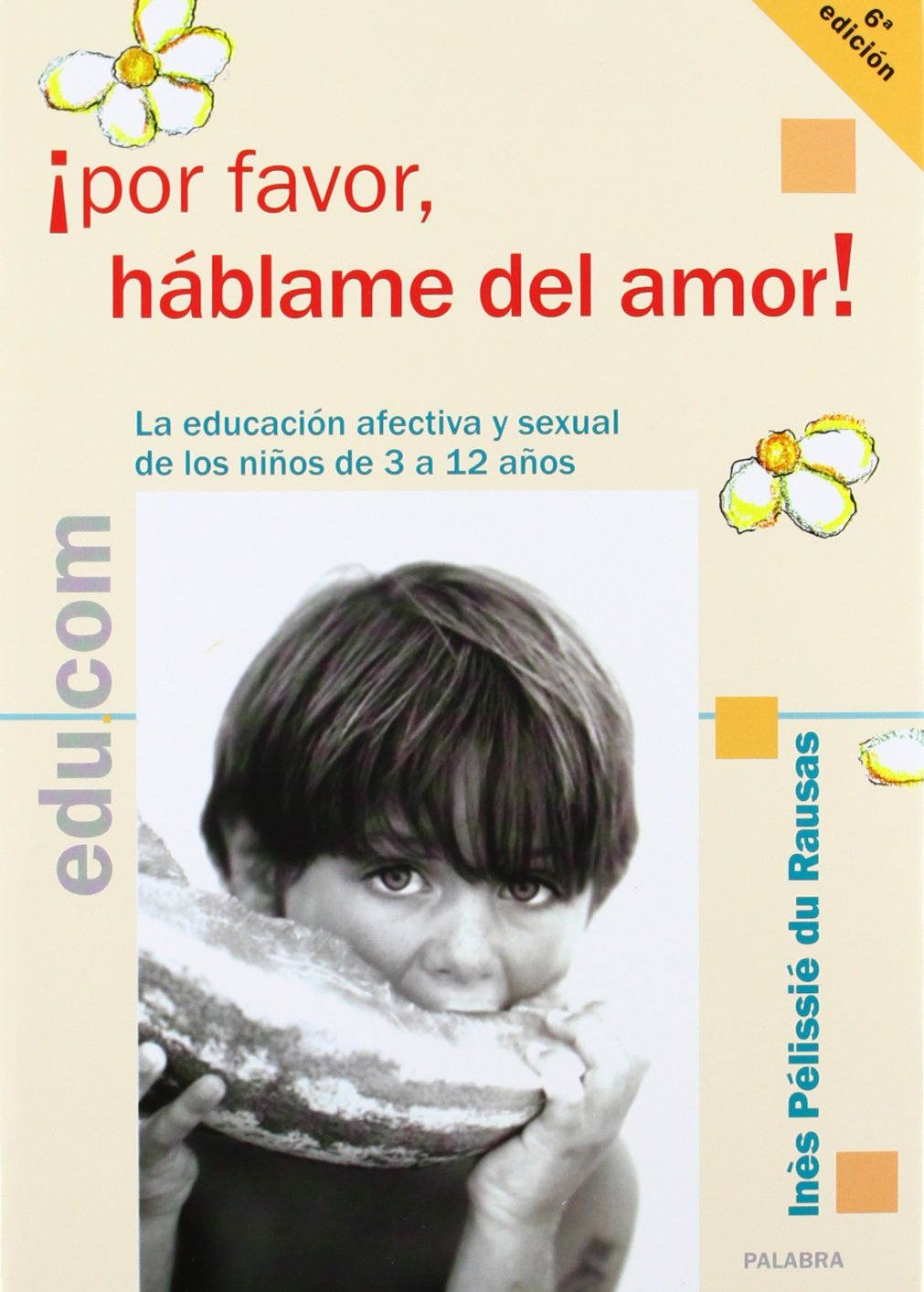 ¡Por favor, háblame del amor! : la educación afectiva y sexual de los niños de 3 a 12 años (Edu.com) Books