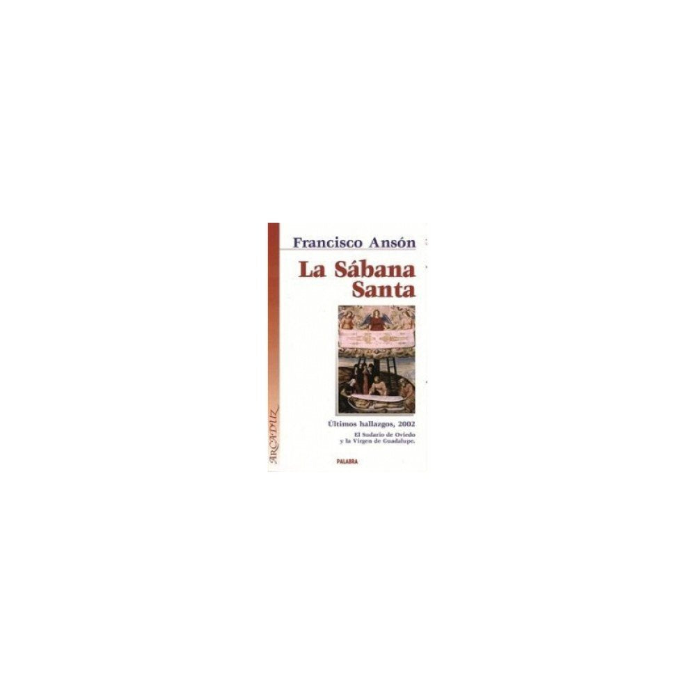 La sábana santa : últimos hallazgos, 2002, el sudario de Oviedo y la virgen de Guadalupe (Arcaduz, Band 80) Social Sciences