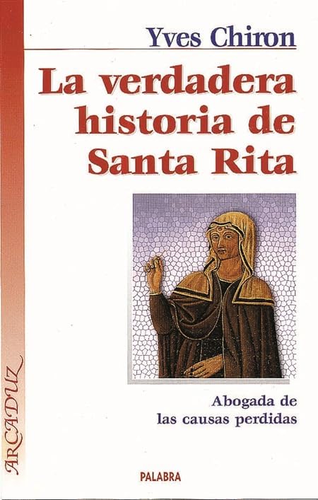 La verdadera historia de Santa Rita: Abogada de las causas perdidas book