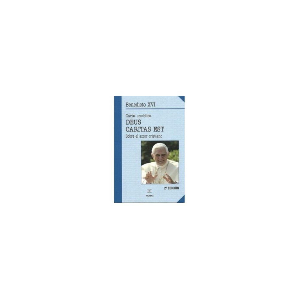 Carta encíclica "Deus caritas est" del Sumo Pontífice Benedicto XVI a los obispos, a los presbíteros y diáconos, a las personas consagradas y a todos los fieles sobre el amor cristiano (Documentos MC) Religion & Esotericism