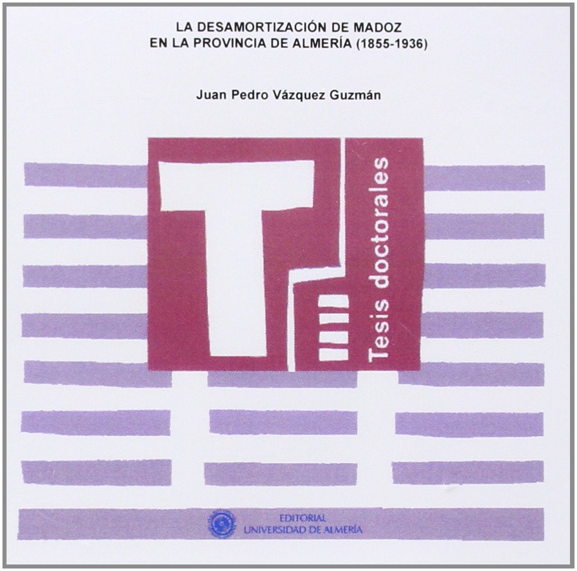 La desamortización de Madoz en la provincia de Almería (1855-1936) (Tesis Doctorales (Edición Electrónica), Band 291) Books